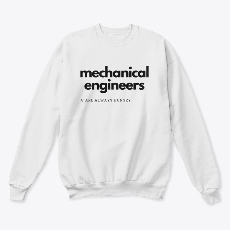Mechanical Engineers Are Always Hungry