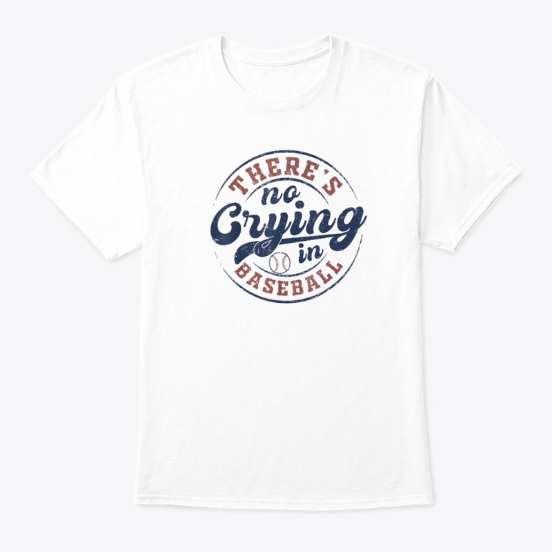 There Is No Crying In Baseball T-Shirt