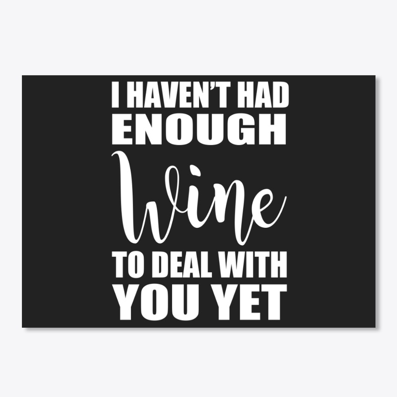 Haven't Enough Wine To Deal With You