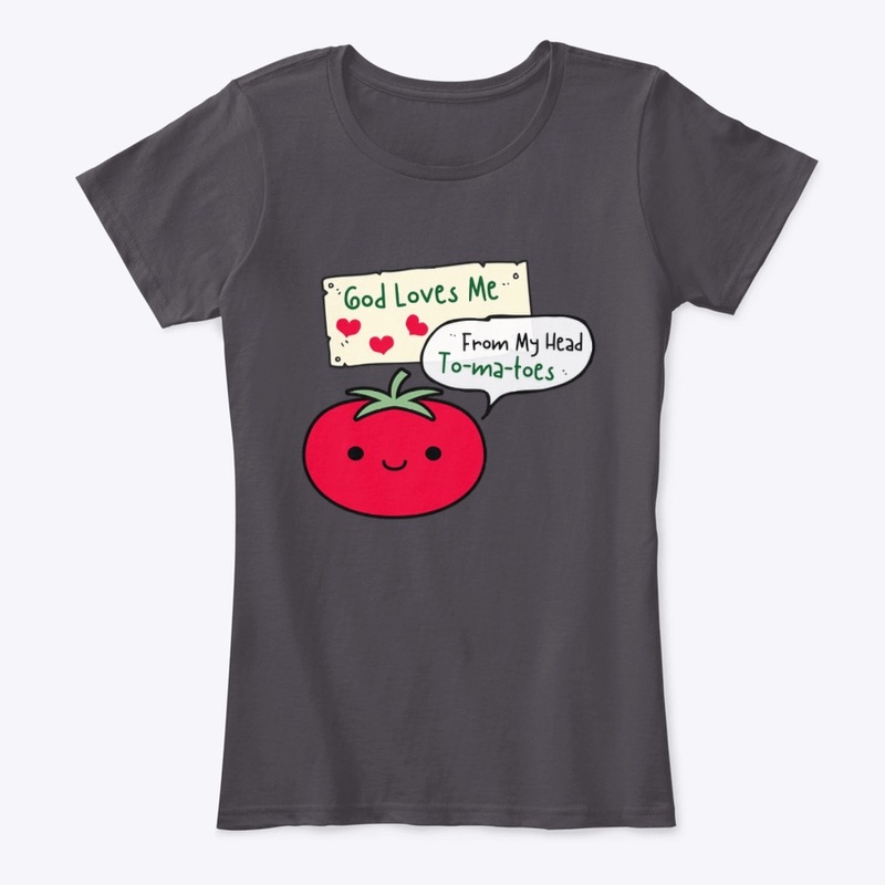 God Loves Me From My Head Tomatoes