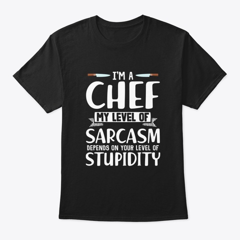 Sarcastic Chef Gifts Black T-Shirt Front