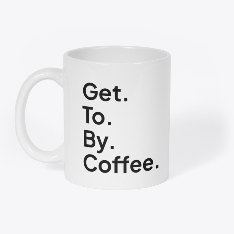 Get. To. By. Coffee.