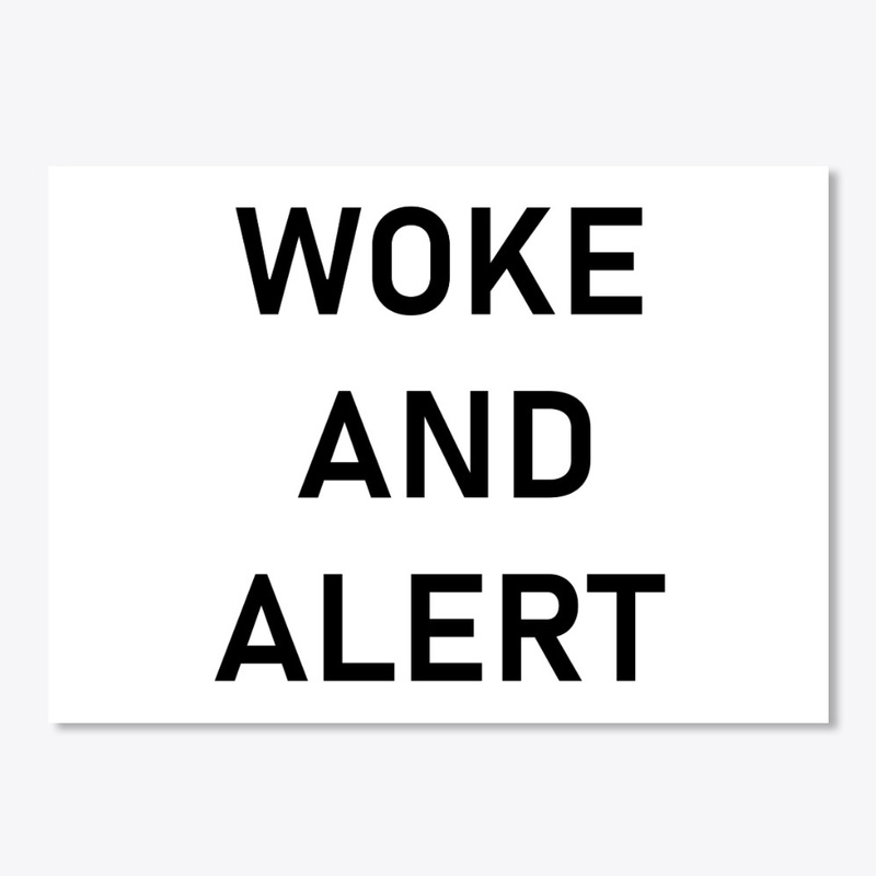 WOKE AND  ALERT