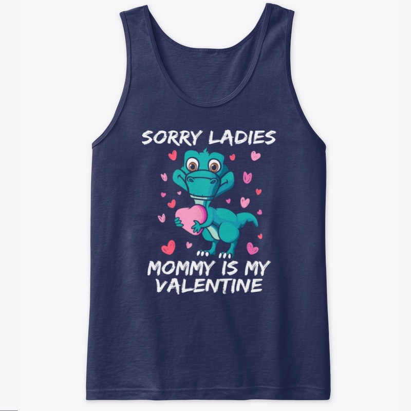 sorry ladies mommy is my valentine shirt
