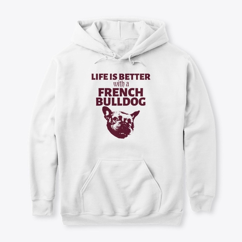 Life Is Better With A French Bulldog 