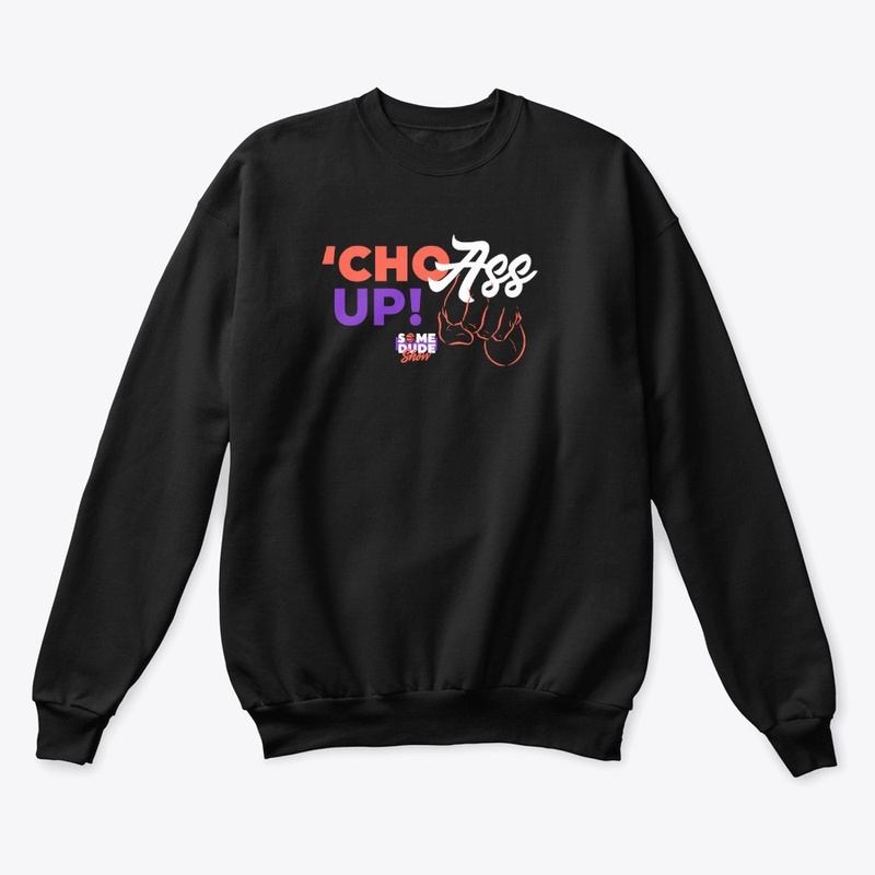 "Cho A** Up"