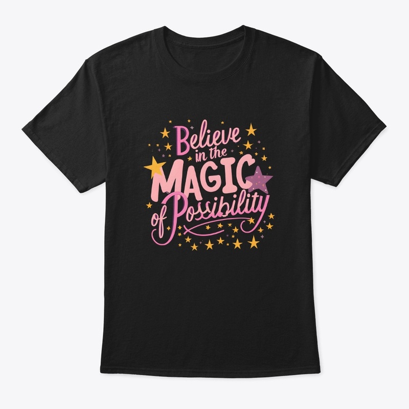 Believe in magic of possibility T-shirt