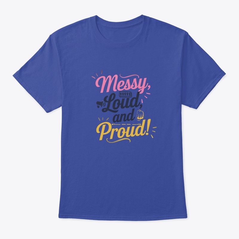 "Messy Loud & Proud"