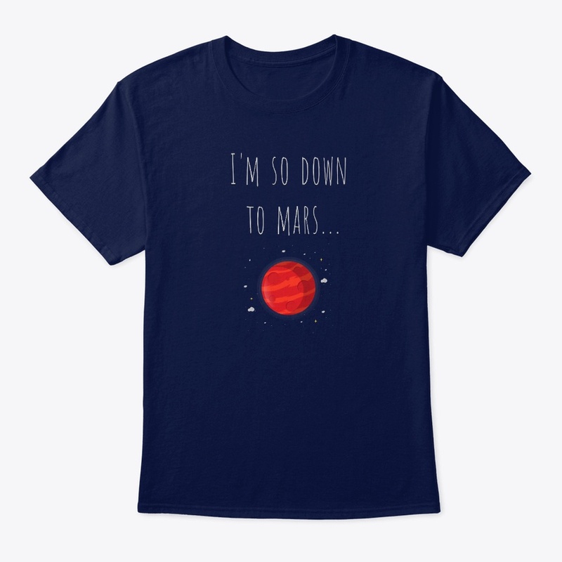 I'm so down to Mars...