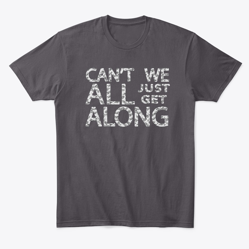 Can't We All Just Get Along - Snow Camo
