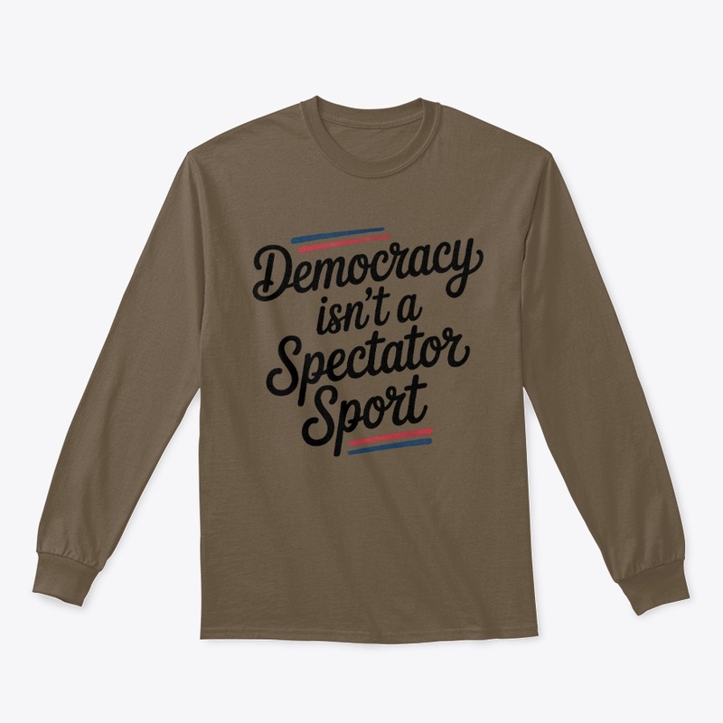 Democracy Isn’t A Spectator Sport