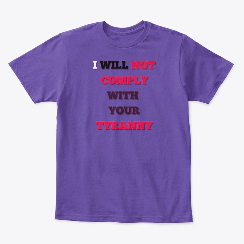 I Will NOT Comply with YOUR TYRANNY!!