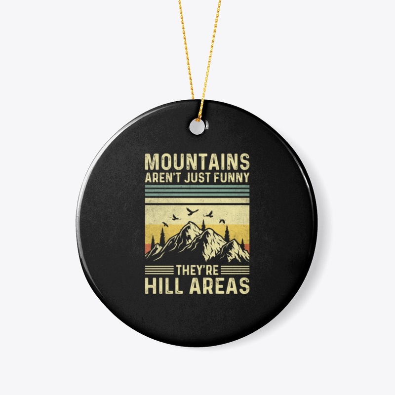 Mountains Aren't Funny They're Hill 