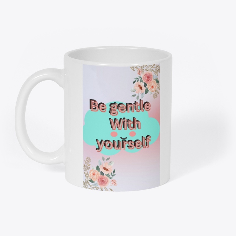 Be gentle yourself.