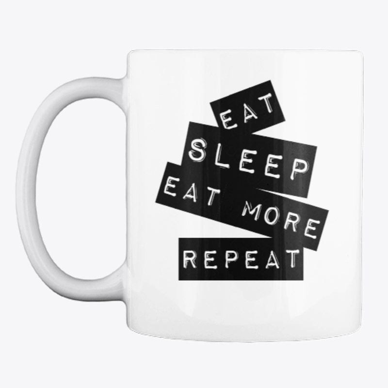"Eat, Sleep, Eat More, Repeat" Mug