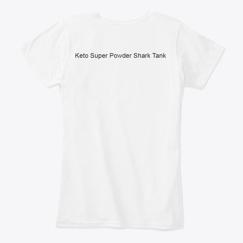 Keto Super Powder Shark Tank White T-Shirt Back