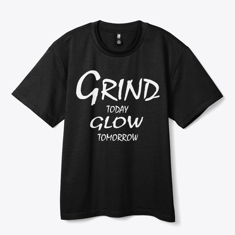 Grind Today, Glow Tomorrow