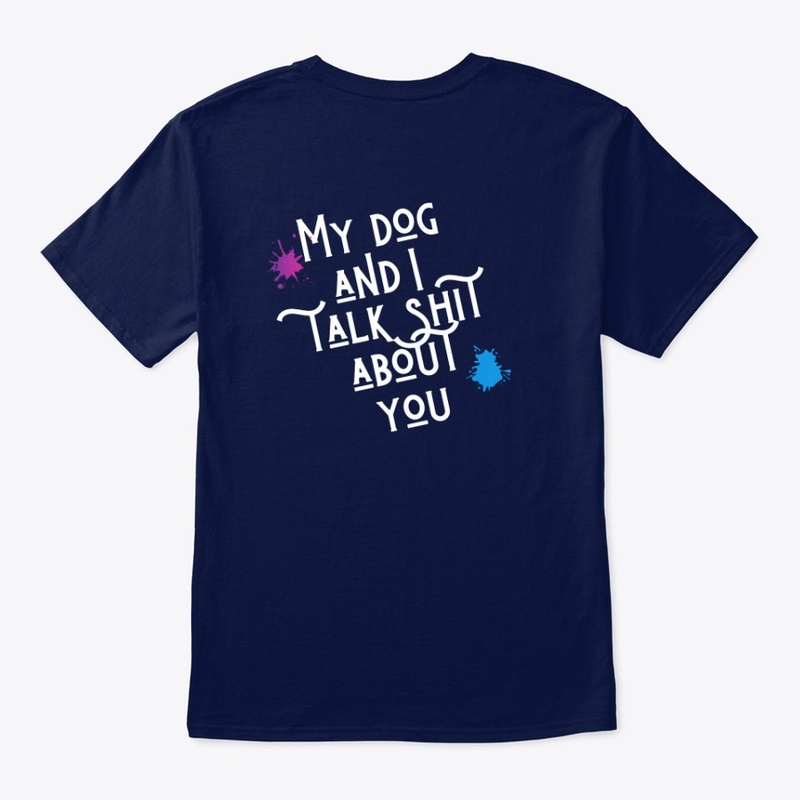 My dog and I talk shit about you