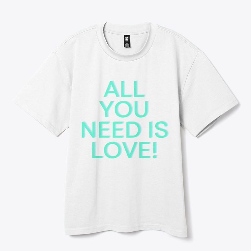 All You Need Is Love! T-Shirt Design
