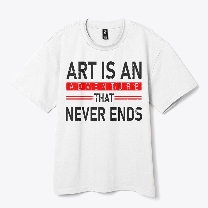 ART IS AN ADVETURE THAT NEVER ENDS