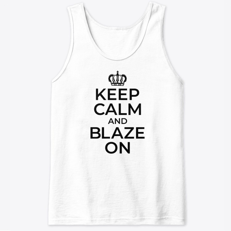 Keep Calm and BLAZE ON - b/w