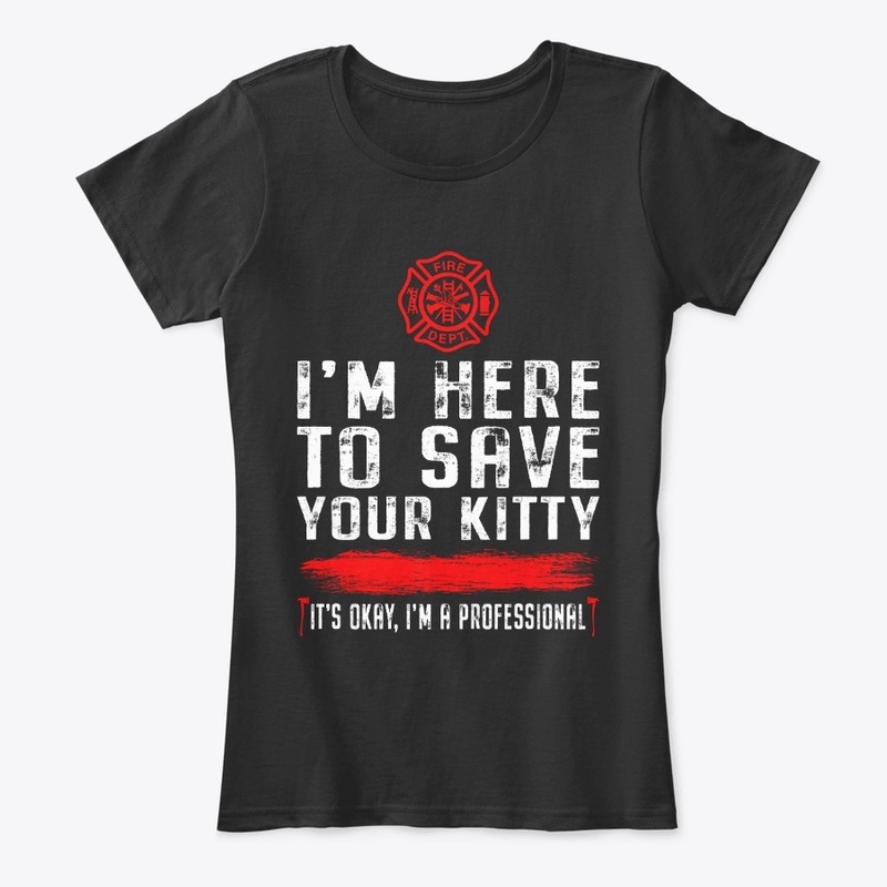 I'm Here To Save Your Kitty Shirt 