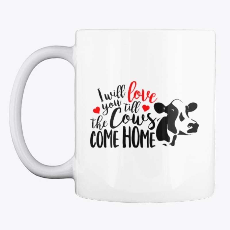 I Will Love You Till The Cows Come Home