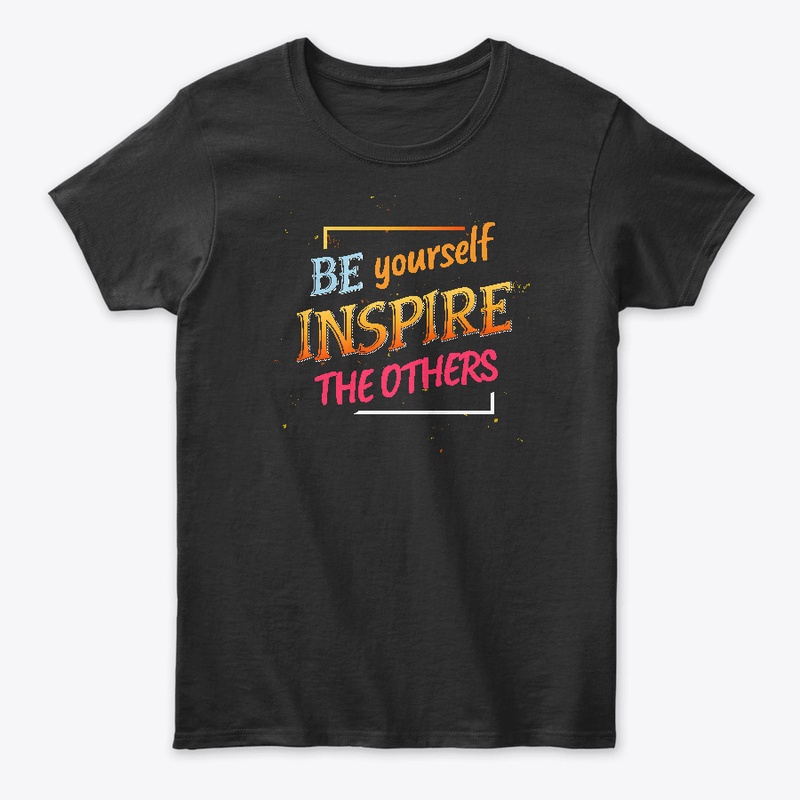 Be youself, Inspire others