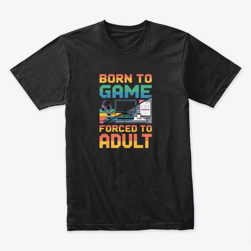 Born to Game - Forced to Adult