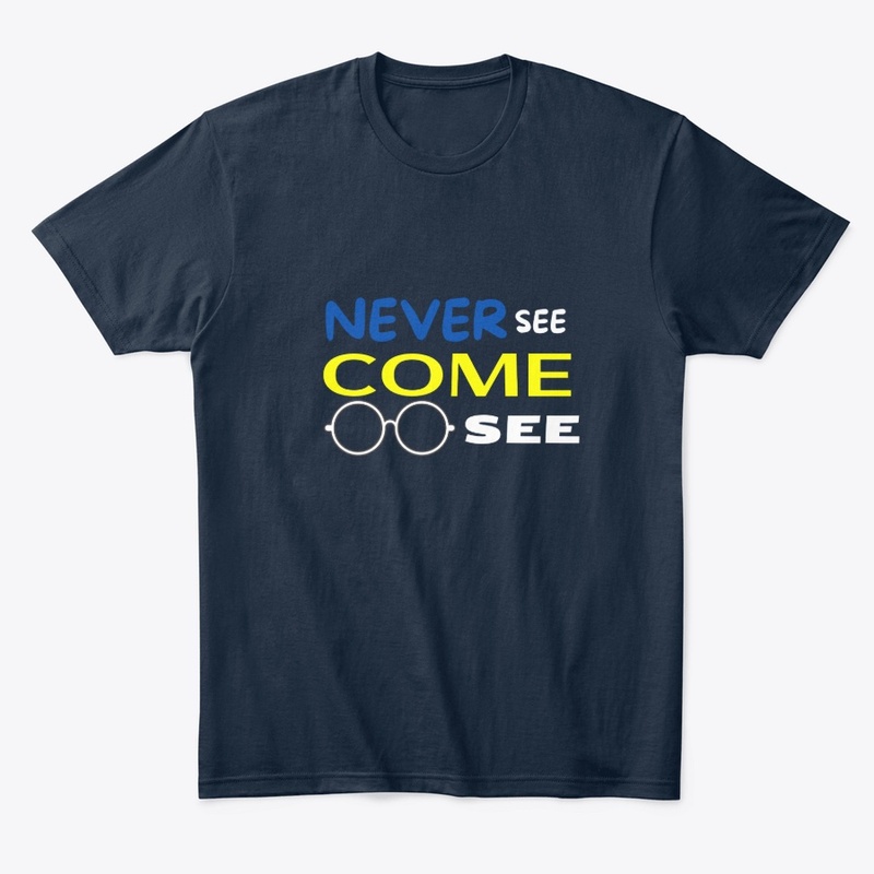 Never See Come See T-Shirt