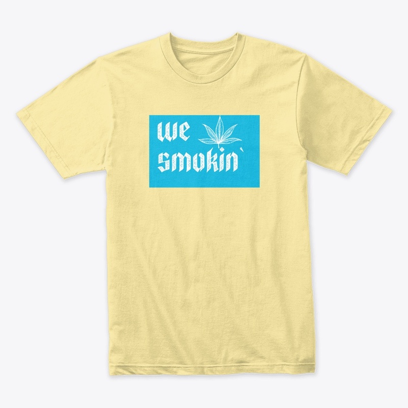 We Smokin` T-Shirt