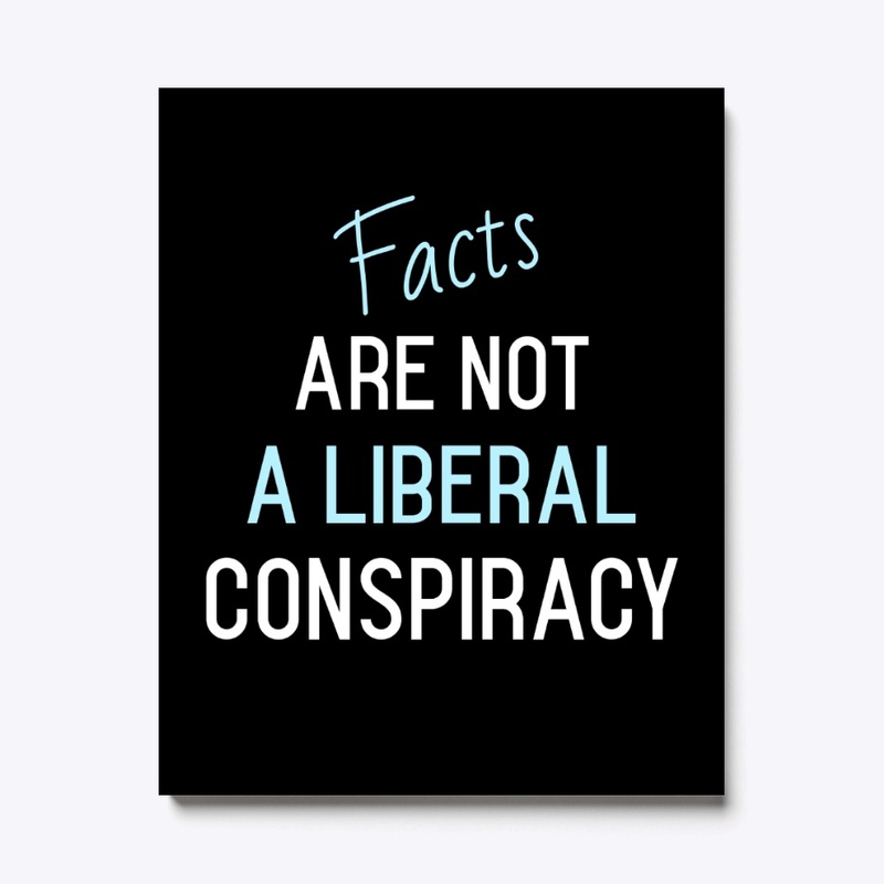 Facts Are Not a Liberal Conspiracy