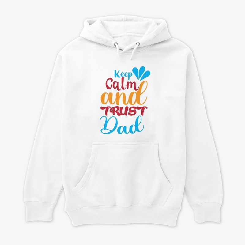 keep clam and trust dad