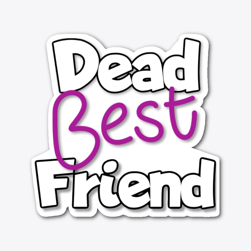 Dead Best Friend Merch!