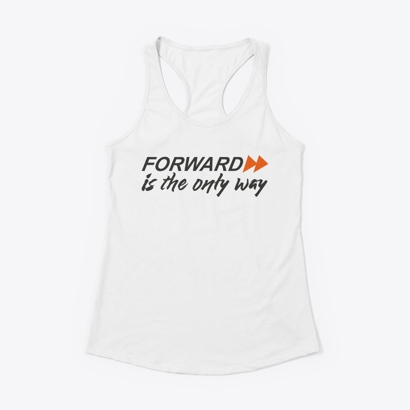Forward is the only way