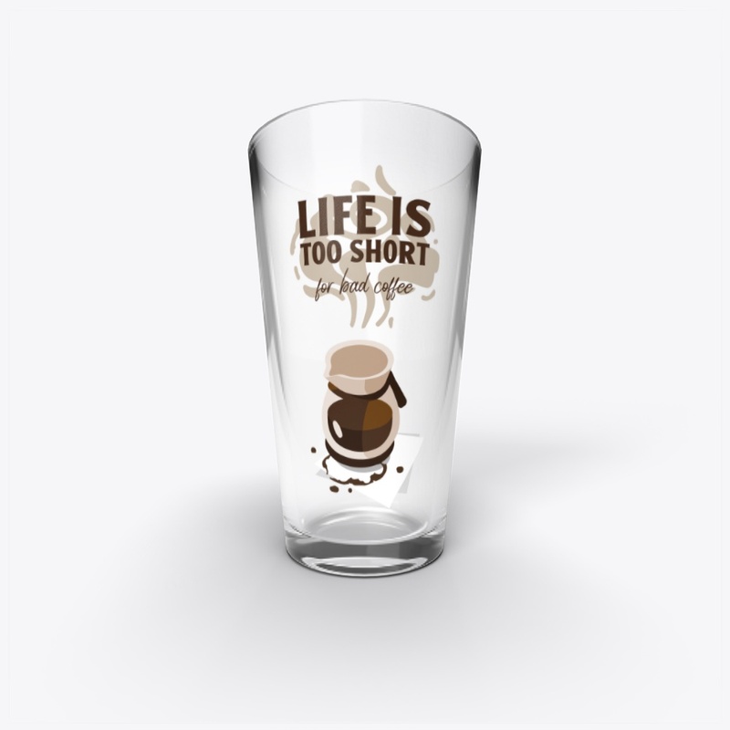 Life Is Too Short For bad Coffee