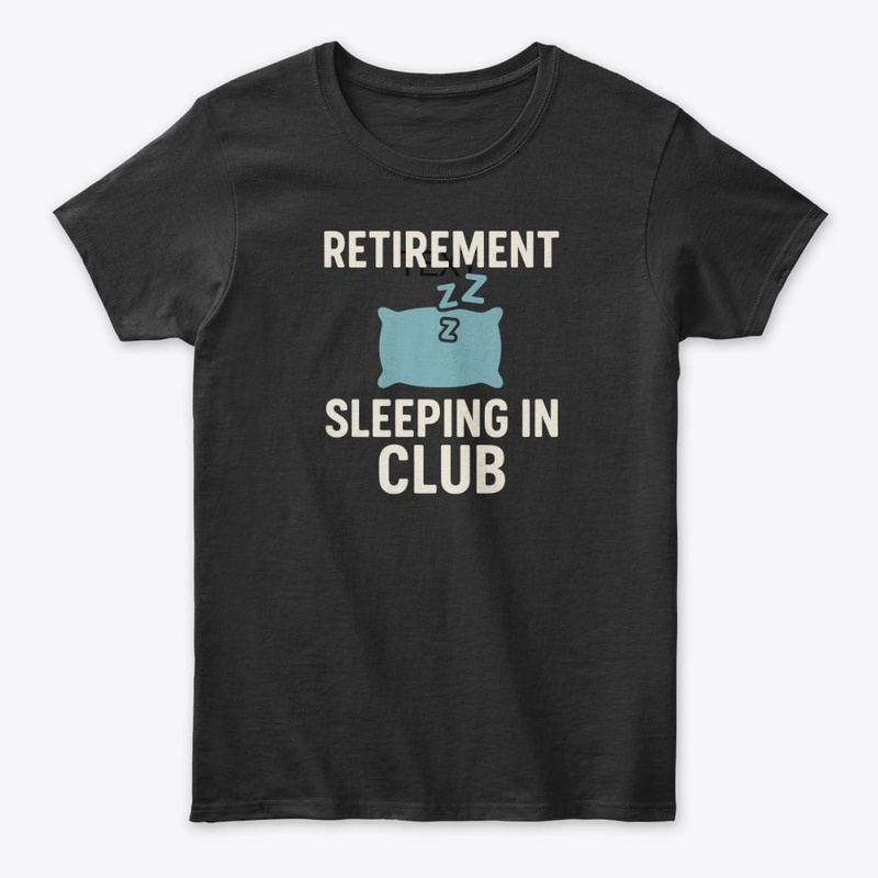 Retirement: Sleeping In Club Tee