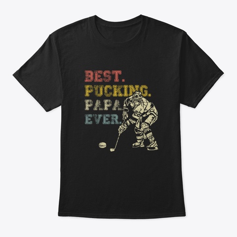Best Pucking Papa Grandpa Ever Funny Hoc Black T-Shirt Front