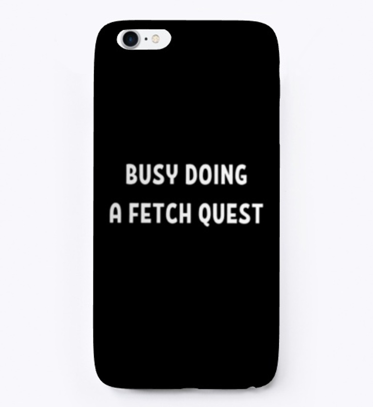 Busy Doing A Fetch Quest
