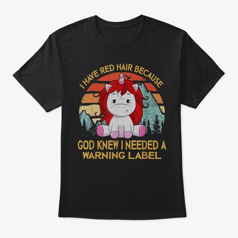 I Have Red Hair Because God Knew I Need  Black T-Shirt Front