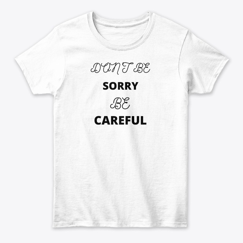 Don't be Sorry be Careful 