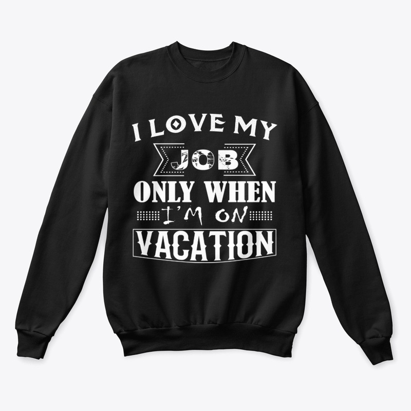 I Love My Job Funny T-shirt