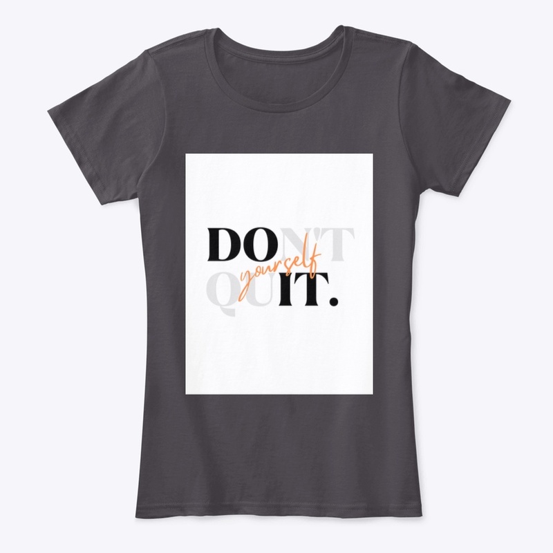 Don’t  quit yourself 