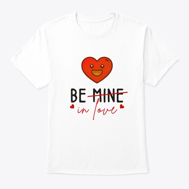 Be Mine In Love T-Shirt