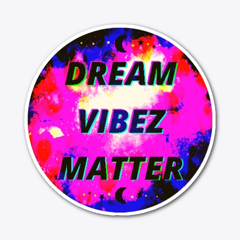 DREAM VIBEZ MATTER