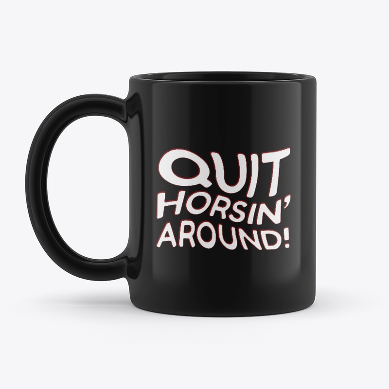 Quit Horsin' Around