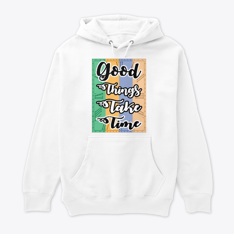 Good Things Take Time T-shirt