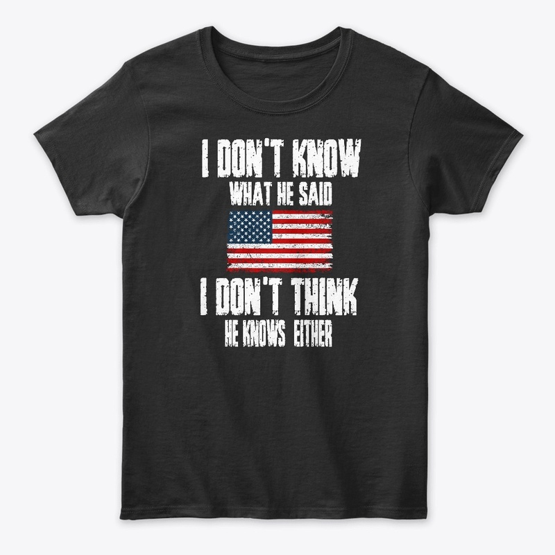 I DON'T THINK HE KNOWS EITHER