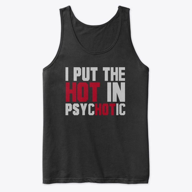 I Put The Hot in Psycotic!
