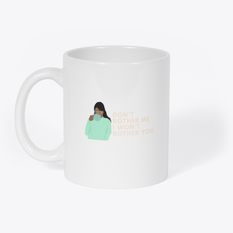 Don't Bother Me Mug